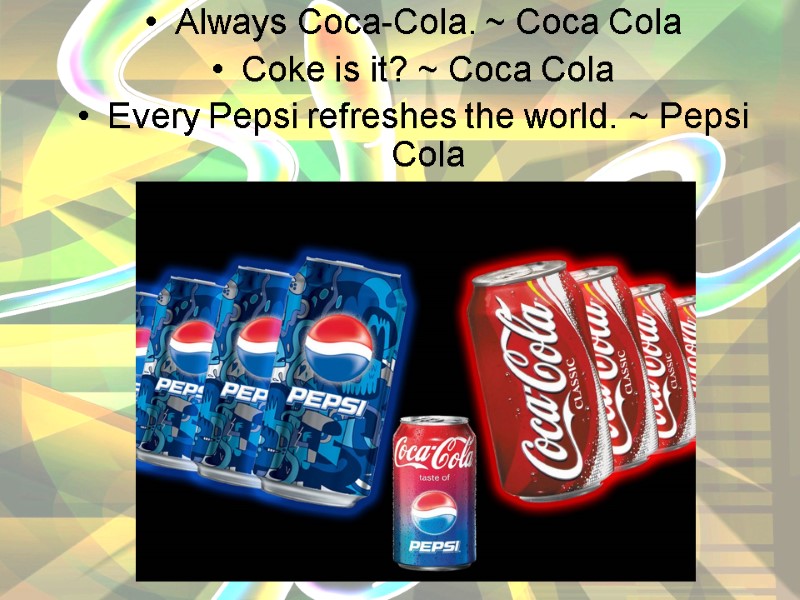 Always Coca-Cola. ~ Coca Cola  Coke is it? ~ Coca Cola  Every